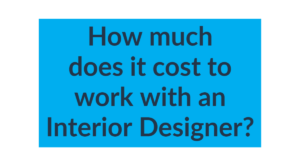 How much does it cost to work with an Interior Designer?