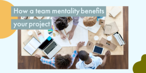 How a Team Mentality Benefits Your Project