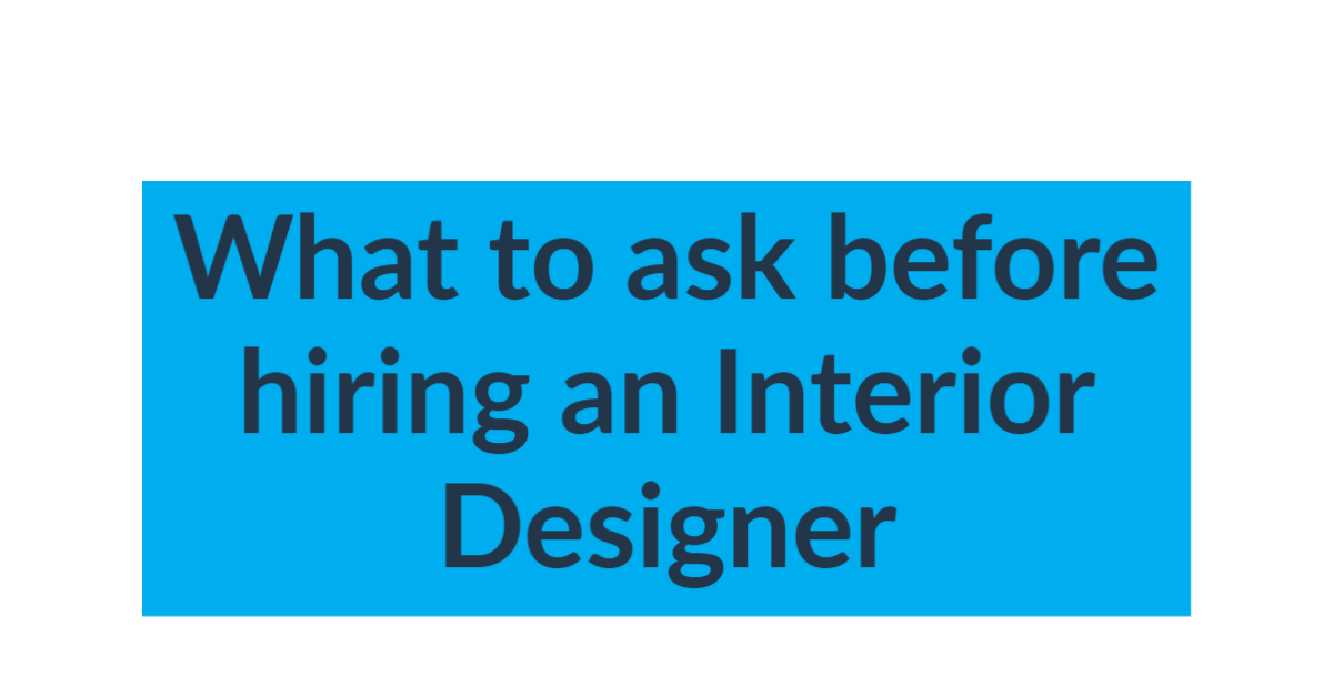 What to ask before hiring an Interior Designer