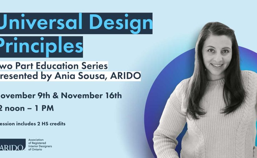 Universal Design Principles (two part Education Series) – presented by Ania Sousa, ARIDO